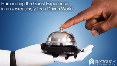 Humanizing the Guest Experience in an Increasingly Tech-Driven World